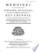 Mémoires concernant l'histoire, les sciences, les arts, les mœurs, les usages, &c. des Chinois