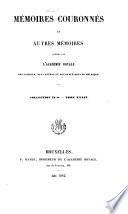 Mémoires couronnés et autres mémoires publićs par l'Académie royale des sciences, des lettres et des beaux-arts de Belgique. Collection in-80. Tome I-LXVI [1840-1904].
