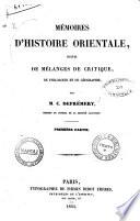 Mémoires d'histoire orientale suivis de mélanges de critique, de philologie et de géographie par M. C. Defrémery