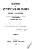 Mémoires de Antoine Norris Groves missionnaire à Bagdad et aux Indes, contenant des extraits de ses lettres et de ses journaux,