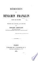 Mémoires de Benjamin Franklin écrits par lui-même, traduits de l'Anglais, et annotés par E. Laboulaye
