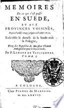Memoires de ce qui s'est passé en Suede, et aux provinces voisines, depuis l'année 1649. jusques en l'année 1652; ensemble le demelé de la Suede avec la Pologne, tirez des depesches de monsieur Chanut ambassedeur pour le roy en Suede, par P. Linage de Vauciennes. Tome 1. [-2.]