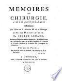 Memoires de chirurgie, avec quelques remarques historiques sur l'etat de la médecine & de la chirurgie en France & en Angleterre