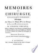 Memoires de Chirurgie, avec quelques remarques historiques sur l'etat de la medecine et de la chirurgie en France et en Angleterre. Vol. 1.2