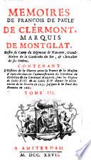 Memoires De François De Paule De Clermont, Marquis De Montglat ... Contenant L'Histoire de la guerre entre la France & la Maison d'Autriche durant l'administration du Cardinal de Richelieu & du Cardinal Mazarin, sous les Régnes de Loüis XIV. debuis la déclaration de la guerre en 1635. jusques à la Paix des Pirenées en 1660