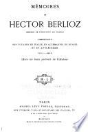 Mémoires de Hector Berlioz ... comprenant ses voyages en Italie, en Allemagne, en Russie et en Angleterre, 1803-1865