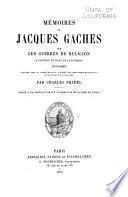 Mémoires de Jacques Gaches sur les guerres de religion à Castres et dans le Languedoc, 1555-1610