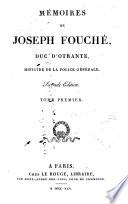 Mémoires de Joseph Fouché, duc d'Otrante, ministre de la police générale. ... Tome premier [-second]