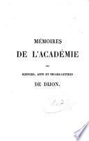 Mémoires de l'Académie impériale des sciences arts et belles-letters de Dijon: Séance publique du 26 aout 1836, ou précis analytique des travaux de l'académie