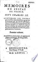 Memoires de l'estat de France, sous Charles IX... [Ed. par S. Goulart]. Seconde Edition, reueuë, corrigee, et augmentee de plusieurs particularitez et traitez notables