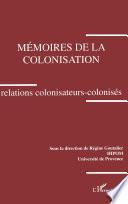 Mémoires de la colonisation. Relations colonisateurs-colonisés