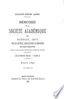 Mémoires de la Société académique des sciences, arts, belles-lettres, argriculture & industrie de Saint-Quentin: Société académique des sciences arts, belles-lettres agriculture & industrie de Saint Quentin; 4. series, Tom. I-XV. Travaux 1876