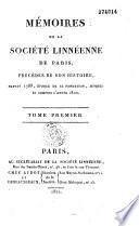 Mémoires de la Société linnéenne de Paris, précédés de son histoire, depuis 1788, époque de sa fondation, jusques et compris l'année 1822