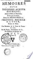 Mémoires de la vie de Théodore-Agrippa d'Aubigné, ayeul de Mad. de Maintenon, écrits par lui-même. Avec les Mémoires de Frédéric-Maurice de la Tour, prince de Sedan. Une relation de la Cour de France en 1700, par M. Priolo, ambassadeur de Venise. Et L'histoire de Madame de Mucy. Tome I [-tome II]