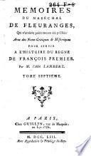 Memoires de Martin et Guillaume du Bellai-Langei, mis en un nouveau style: aux quels on a joint les Memoires du Marechal de Fleuranges ... et le Journal de Louise de Savoye. Le tout accompagné de notes critiques & historiques ...