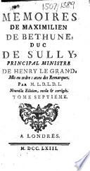 Mémoires de Maximilien de Béthune, duc de Sully ... Mis en ordre: avec des remarques. Par M.L.D.L.D.L. [i.e. P. M. de L'Écluse des Loges.] Nouvelle édition, revue&corrigée