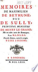 Mémoires de Maximilien de Béthune, duc de Sully ... Mis en ordre: avec des remarques. Par M.L.D.L.D.L. [i.e. P. M. de L'Écluse des Loges.] Nouvelle édition, revue&corrigée
