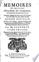 Memoires de messire Philippe de Comines, seigneur d'Argenton, contenans l'Histoire des rois Louis 11. & Charles 8. depuis l'an 1464. jusques en 1498