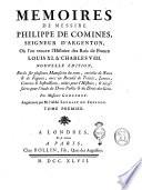 Memoires de messire Philippe de Comines, seigneur d'Argenton, où l'on trouve l'histoire des rois de France Louis 11. & Charles 8 ... Tome premier [-quatrieme]