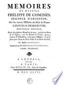 MEMOIRES DE MESSIRE PHILIPPE DE COMINES, SEIGNEUR D'ARGENTON, Où l'on trouve l'Histoire des Rois de France LOUIS XI. & CHARLES VIII.