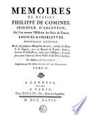 MEMOIRES DE MESSIRE PHILIPPE DE COMINES, SEIGNEUR D'ARGENTON, Où l'on trouve l'Histoire des Rois de France LOUIS XI. & CHARLES VIII.