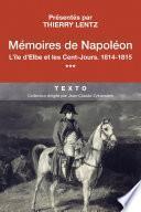 Mémoires de Napoléon (Tome 3) - L'île d'Elbe et les Cent-Jours 1814-1815