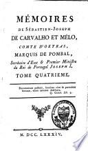 Mémoires de Sébastien Joseph de Carvalho et Mélo, comte d'Oeyras, marquis de Pombal, secrétaire d'Etat et premier ministre du roi de Portugal Joseph Ier