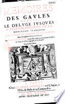 Mémoires des Gaules depuis le déluge jusques à l'establissement de la monarchie françoise