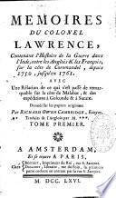 Mémoires du Colonel Lawrence, contenant l'histoire de la guerre dans l'Inde, entre les Anglois & les François, sur la côte de Coromandel, depuis 1750, jusqu'en 1761, avec une relation de ce qui s'est passé de remarquable sur la côte de Malabar, & des expéditions à Golconde & à Surate
