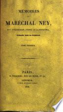 Mémoires du Maréchal Ney Duc D' Elchingen, Prince de la Moskowa ; Publiés Par Sa Famille