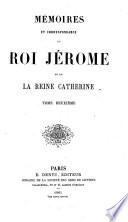 Mémoires et correspondance du roi Jérome et de la reine Catherine