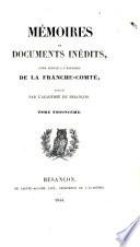 Mémoires et documents inédits [in -8ö pour servir à l'histoire de la Franche-Comté
