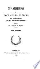 Mémoires et documents inédits [in -8ö pour servir à l'histoire de la Franche-Comté