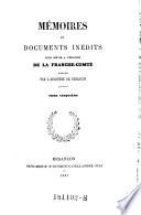 Mémoires et documents inédits, pour servir a l'histoire de la Franche-Comté, publiés par l'académie de Besançon