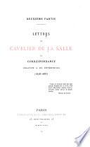 Mémoires et documents pour servirà l'histoire des origines francaises des pays d'outre-mer: ptie. Lettres de Cavelier de La Salle et correspondance relative à ses entreprises (1678-1685)