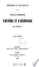 Memoires et documents, publies par la Societe d'Histoire et d'Archeologie de Geneve