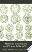 Mémoires et documents publiʹes par la Societʹe d'histoire de la Suisse romande