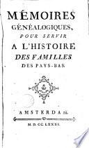 Mémoires généalogiques, pour servir à l'histoire des familles des Pays-Bas