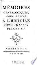 Mémoires Généalogiques, Pour Servir A L'Histoire Des Famillles [!] Des Pays-Bas