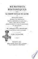 Mémoires historiques sur la maison royale de Savoie et sur les pays soumis à sa domination depuis le commencement du onzième siècle jusqu'à l'année 1796 inclusivement enrichis de notes et de tableaux généalogiques et chronologiques par M.r le marquis Costa de Beauregard quartier-maître général de l'armée. Tome premier -quatrième]