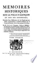 Mémoires historiques sur la ville d'Alençon et sur ses Seigneurs; précédés d'une dissertation sur les peuples qui ont habité anciennement le duché d'Alençon & le comté du Perche, & sur l'état ancien de ces pays