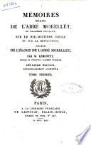 Mémoires inedits de l'abbé Morellet, de l'academie francaise, sur le dix-huitième siècle et sur la revolution précédés de l'eloge de l'abbé Morellet, par m. Lemontey. Tome premier [-deuxieme]