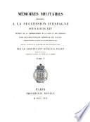 Memoires militaires relatifs a la succession d'Espagne sous Louis XIV extraits de la correspondance de la cour et les generaux par le lieutenant general (Francois-Eugene) de Vault ... Tome 5