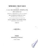 Memoires militaires relatifs a la succession d'Espagne sous Louis XIV extraits de la correspondance de la cour et les generaux par le lieutenant general (Francois-Eugene) de Vault ... Tome 7