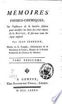 Mémoires physico-chymiques [i.e. chimiques], sur l'influence de la lumière solaire pour modifier les êtres des trois règnes de la nature, & surtout ceux du règne végétal