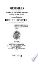 Mémoires posthumes, lettres et pièces authentiques touchant la vie et la mort de Charles-François duc de Rivière