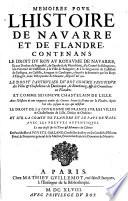 Memoires pour l'histoire de Navarre et de flandre, contenans le droit du Roy au royaume de Navarre, et aux Duchez de Pegnafile, de Gandie etc. vsupees et detenues par les Roys d'Espagne ... depuis l'an 1512