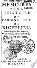 Mémoires pour l'histoire du cardinal duc de Richelieu. Recueillis par le sieur Aubery,...