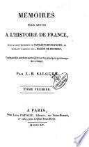 Memoires pour servir a l'histoire de France, sous le gouvernement de Napol B eon Buonaparte, et pendant l'absence de la Maison de Bourbon; Contenant des anedoctes particuli B eres sur les principaux personagges de ce temps