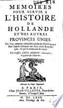 Memoires pour servir a l'histoire de Hollande et des autres provinces unies